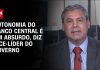 Ainda sem acordo com governo, PEC do BC será votada “de qualquer maneira”, diz relator